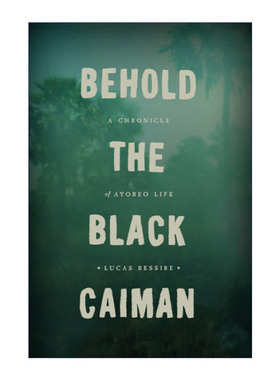 英文原版 Behold the Black Caiman 看 黑凯门鳄 阿约奥人生活编年史 民族志 人类学 Lucas Bessire 英文版 进口英语原版书籍