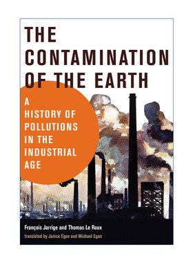 英文原版 The Contamination of the Earth 地球上的污染 工业时代的污染史 生态学 Fran?ois Jarrige 英文版 进口英语原版书籍