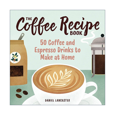 英文原版 The Coffee Recipe Book 咖啡食谱 可在家制作的50种咖啡和浓缩咖啡饮料 入门指南 Daniel Lancaster 进口英语原版书籍