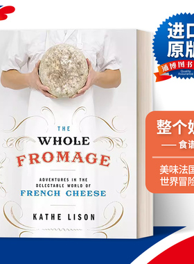 The Whole Fromage 整个奶酪：美味法国奶酪世界冒险之旅 食谱 Kathe Lison进口原版英文书籍