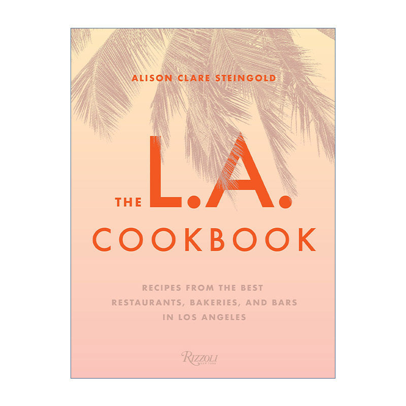 英文原版 The LA Cookbook 洛杉矶食谱 餐馆 面包店 酒吧 精装 Alison Clare Steingold 英文版 进口英语原版书籍