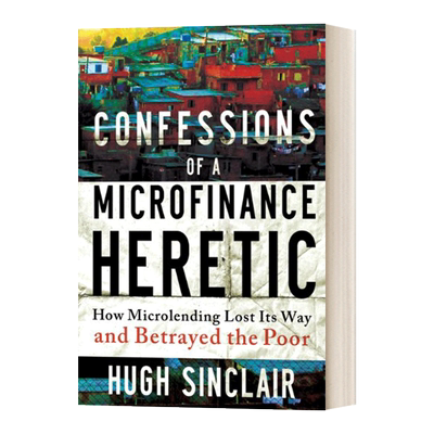 Confessions of a Microfinance Heretic 一个小额信贷异教徒的自白进口原版英文书籍