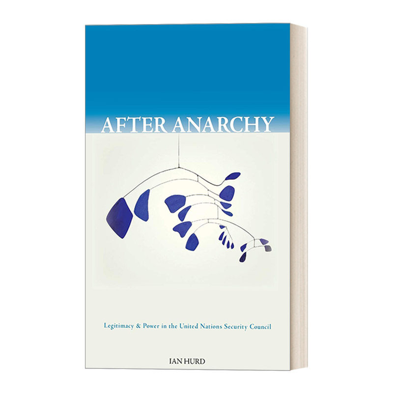 After Anarchy 无政府状态之后：联合国安理会中的合法性与权力 Ian Hurd进口原版英文书籍