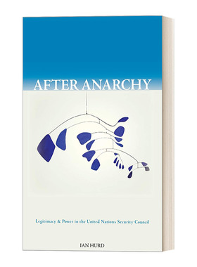 After Anarchy 无政府状态之后：联合国安理会中的合法性与权力 Ian Hurd进口原版英文书籍
