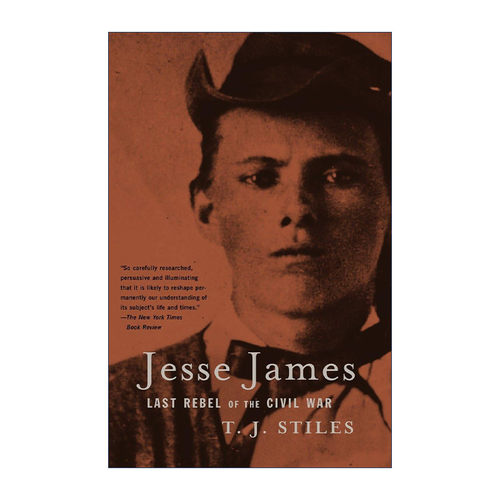 Jesse James 杰西·詹姆斯 美国内战最后的反抗者 传记 普利策奖得主T. J. Stiles进口原版英文书籍