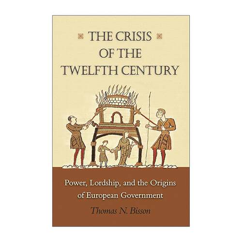 英文原版 The Crisis of the Twelfth Century 12世纪危机 权力贵族身份与欧洲政府的起源 哈佛大学中世纪历史教授Thomas N Bisson