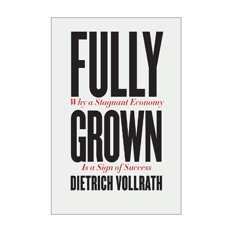 英文原版 Fully Grown 完全成熟 为什么经济停滞标志着成功 经济管理 Dietrich Vollrath 精装 英文版 进口英语原版书籍