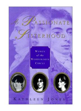 英文原版 A Passionate Sisterhood 充满激情的姐妹会 湖畔派诗人的姐妹 妻子和女儿们 英文版 进口英语原版书籍