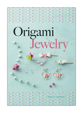 英文原版 Origami Jewelry 折纸珠宝 超过35件可爱折纸饰品简易指南 Mayumi Jezewski 英文版 进口英语原版书籍