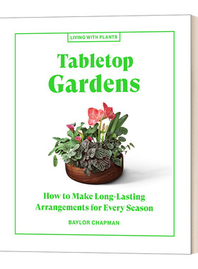 英文原版 Tabletop Gardens Living with Plants 与植物一起生活 桌上花园 绿色空间花艺园艺精装彩图指南 Baylor Chapman 英文版