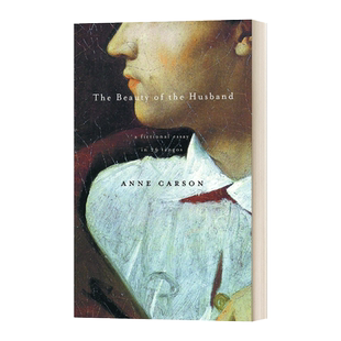 The Beauty of the Husband 丈夫之美 安妮·卡森诗选 T.S.艾略特诗歌奖作者进口原版英文书籍