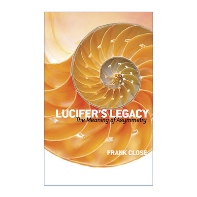 英文原版 Lucifer's Legacy The Meaning of Asymmetry 路西法的遗产 不对称的意义 英国伯明翰大学物理学教授Frank Close 进口书