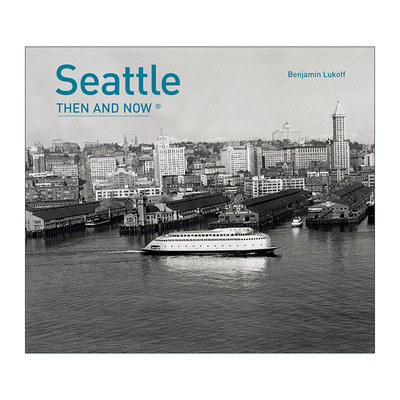 英文原版 Seattle Then And Now 西雅图往昔 城市摄影精装画册 英文版 进口英语原版书籍