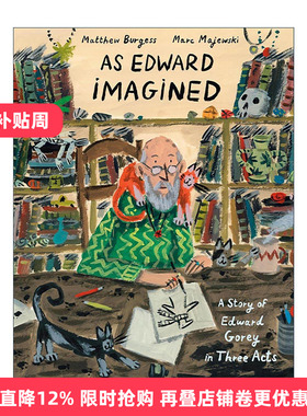 英文原版 As Edward Imagined 爱德华·戈里三幕故事 儿童精装艺术传记绘本 Matthew Burgess 马克·马耶夫斯基插画 进口英语书籍