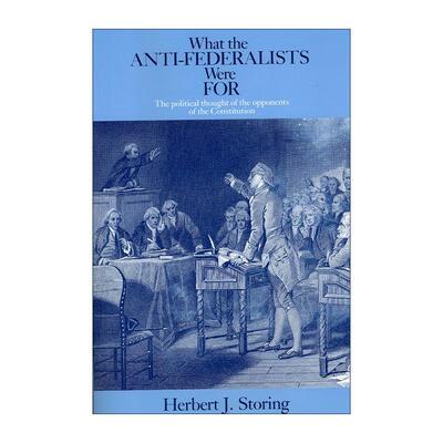 英文原版 What the Anti-Federalists Were For 反联邦党人赞成什么 宪法反对者的政治思想 赫伯特·J.斯托林 进口英语原版书籍