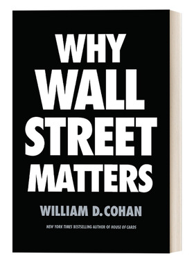英文原版 Why Wall Street Matters 华尔街简史 现代金融业的诞生、发展和危机 纽约时报畅销书作者William D. Cohan 英文版进口书