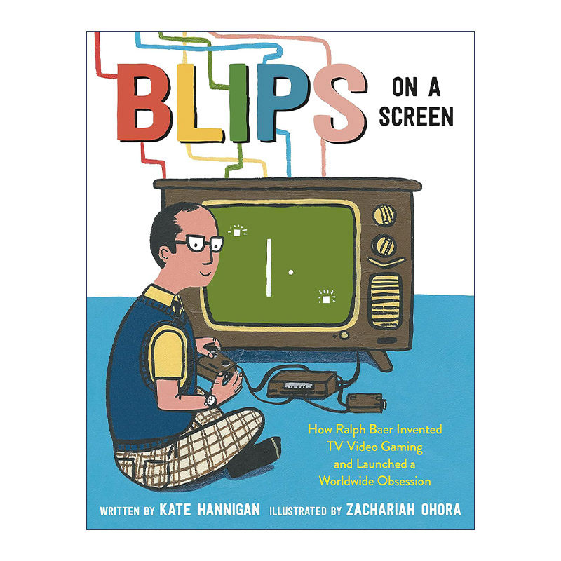 英文原版 Blips on a Screen 屏幕上的闪光点 视频游戏机之父拉尔夫·贝尔传记 儿童精装绘本 扎克瑞·奥哈拉 进口英语原版书籍
