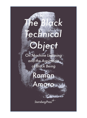 英文原版 The Black Technical Object 黑色技术对象 论机器学习与黑人的愿望 Ramon Amaro 英文版 进口英语原版书籍