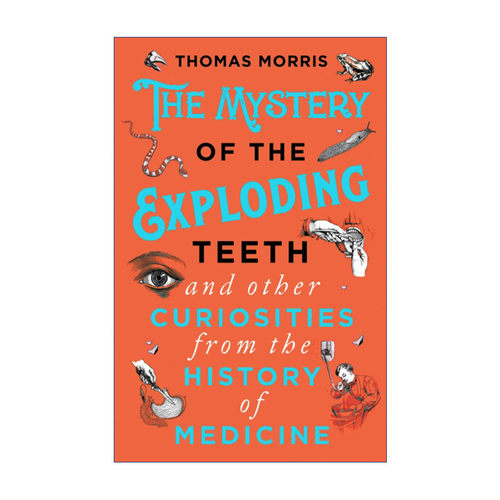 英文原版 The Mystery of the Exploding Teeth and Other Curiosities from the History of Medicine 怪奇诊疗室 离奇医疗案件