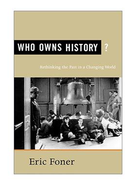 英文原版 Who Owns History 谁拥有历史 在变化的世界中重新思考过去 哥伦比亚大学教授Eric Foner 英文版 进口英语原版书籍