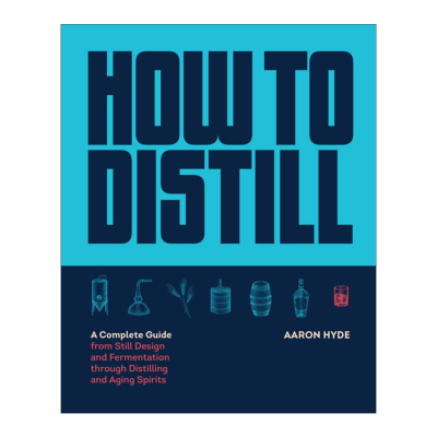How to Distill 如何蒸馏 从蒸馏器设计和发酵到蒸馏和陈酿白酒的完整指南进口原版英文书籍