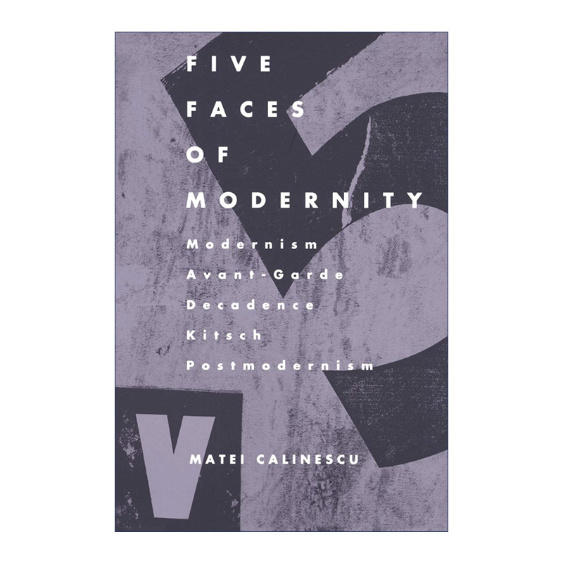 英文原版 Five faces of modernity 现代性的五副面孔 现代主义 先锋派 颓废 媚俗艺术 后现代主义 英文版 进口英语原版书籍