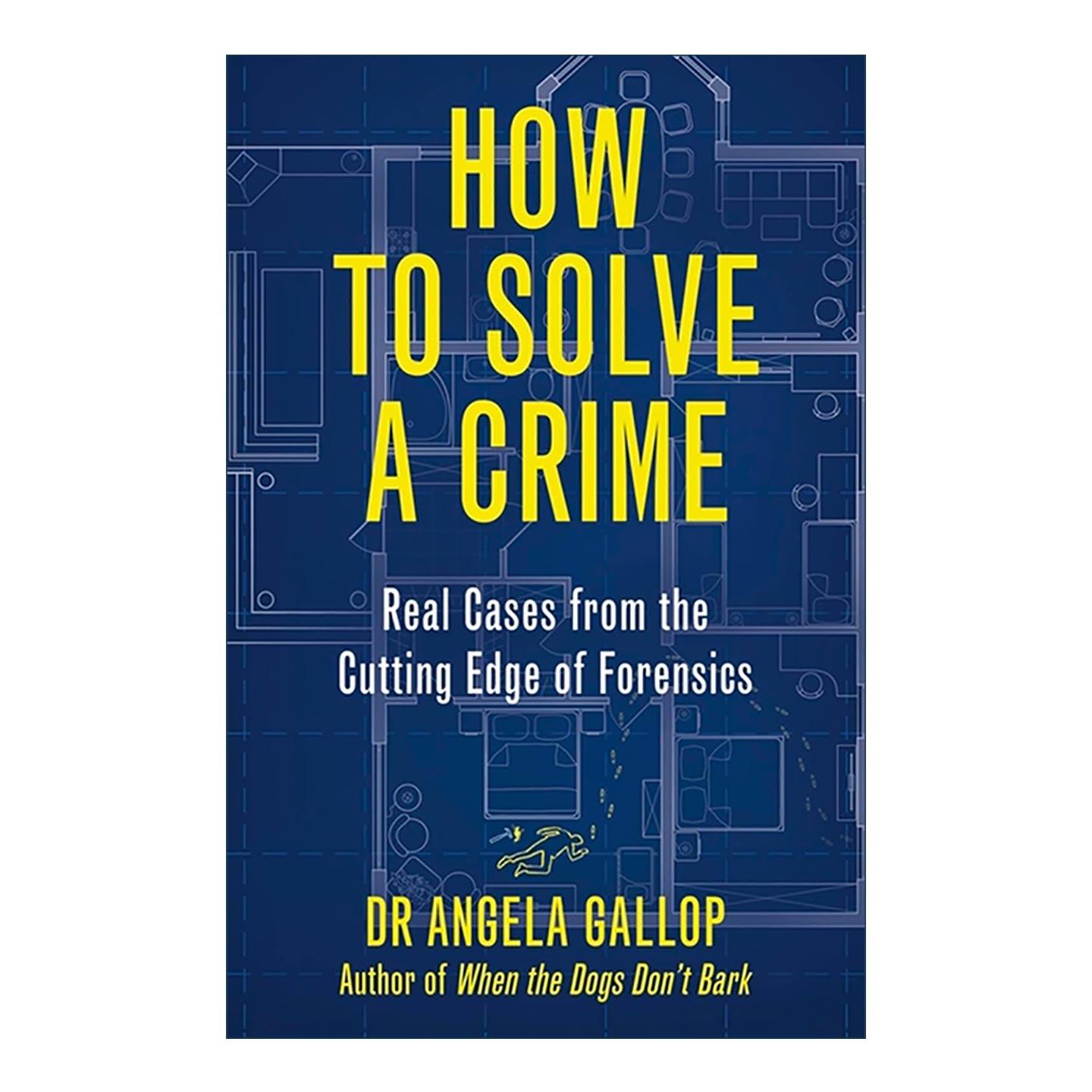 英文原版 How to Solve a Crime 如何破案 法医学的前沿解决犯罪故事 Angela Gallop 英文版 进口英语原版书籍