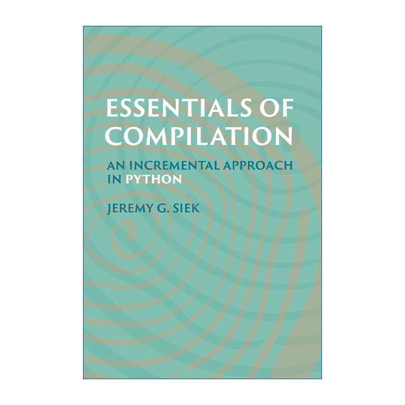 英文原版 Essentials of Compilation 编译要点 Python增量法 计算机编程 Jeremy G. Siek 精装 英文版 进口英语原版书籍