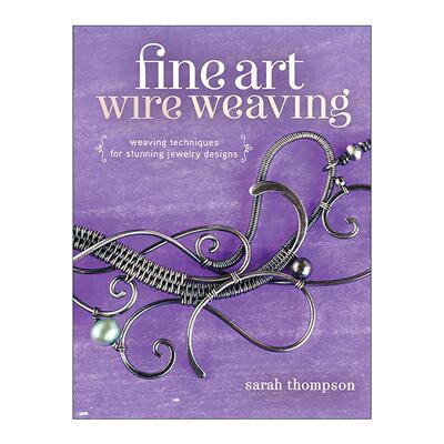 英文原版 Fine Art Wire Weaving 精美金属丝编织 珠宝首饰设计编织指南 Sarah Thompson 英文版 进口英语原版书籍