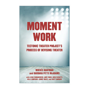 英文原版 Moment Work 瞬间作品 构造剧场项目的剧院设计过程 表演艺术 Moises Kaufman 英文版 进口英语原版书籍
