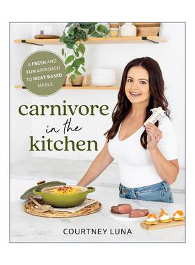 英文原版 Carnivore in the Kitchen 厨房里的食肉动物 新鲜有趣的肉类食物烹饪技巧指南 Courtney Luna 英文版 进口英语原版书籍