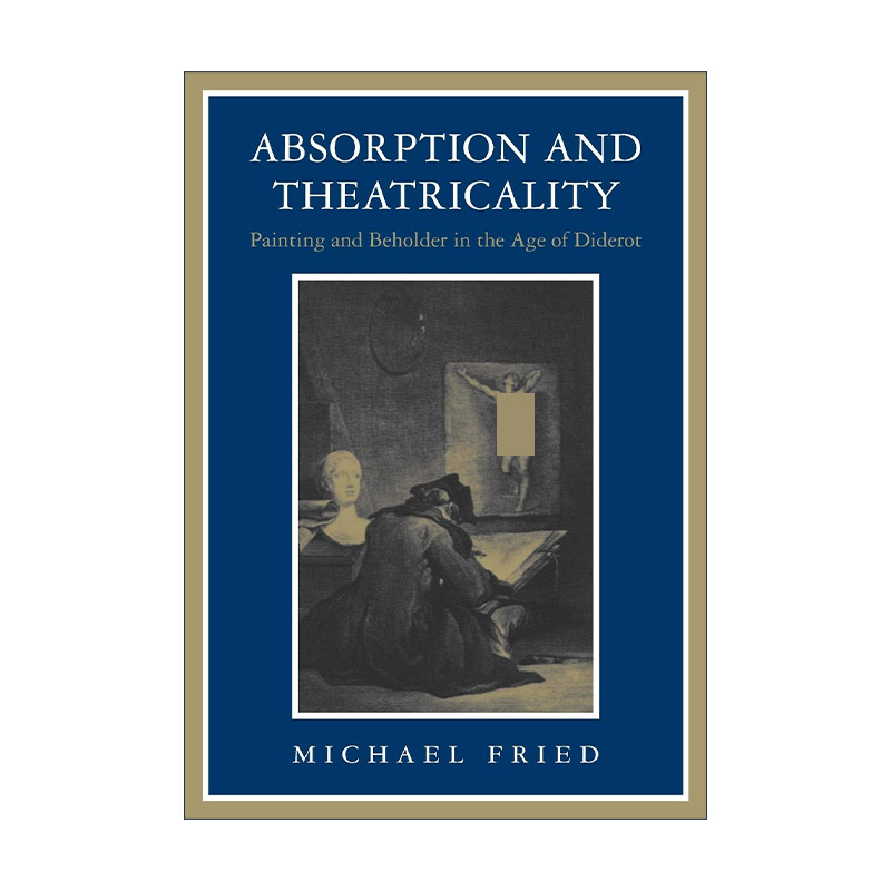 英文原版 Absorption and Theatricality 专注性与剧场性 狄德罗时代的绘画与观众 Michael Fried 英文版 进口英语原版书籍