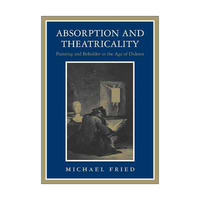 英文原版 Absorption and Theatricality 专注性与剧场性 狄德罗时代的绘画与观众 Michael Fried 英文版 进口英语原版书籍