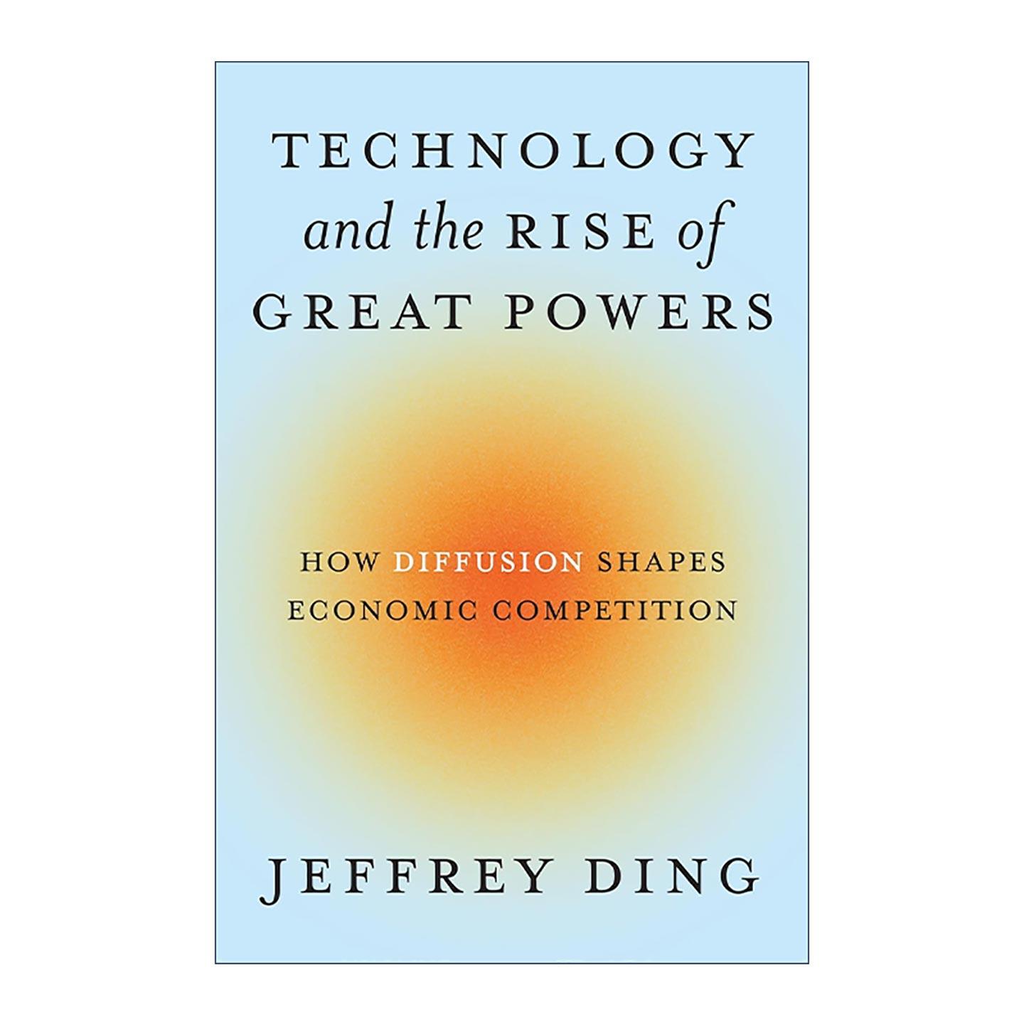 英文原版 Technology and the Rise of Great Powers 技术与大国的崛起 传播如何塑造经济战争 Jeffrey Ding 进口英语原版书籍