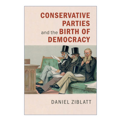 英文原版 Conservative Parties and the Birth of Democracy 保守党与民主的诞生 剑桥比较政治学研究系列 英文版进口英语书