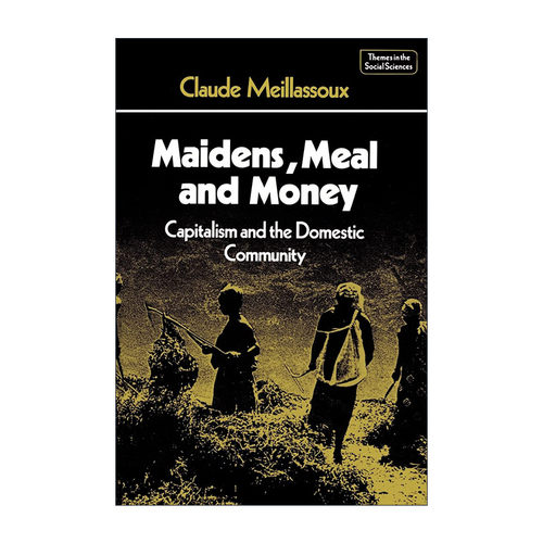 英文原版 Maidens Meal and Money 少女 餐食和金钱 Claude Meillassoux 资本主义与人类学专著 英文版 进口英语原版书籍