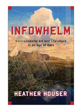 英文原版 Infowhelm 信息风暴 数据时代的环境艺术与文学 Heather Houser 英文版 进口英语原版书籍