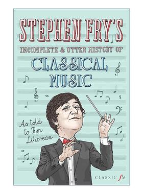 英文原版 Stephen Fry's Incomplete and Utter History of Classical Music 油炸叔的不完全古典音乐史 精装 史蒂芬?弗莱 英文版