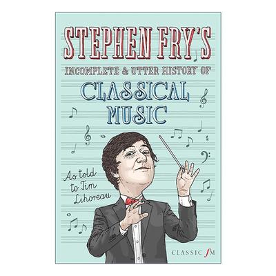 英文原版 Stephen Fry's Incomplete and Utter History of Classical Music 油炸叔的不完全古典音乐史 精装 史蒂芬?弗莱 英文版