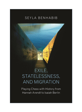 英文原版 Exile Statelessness and Migration 流放 无国籍和移民 从汉娜·阿伦特到以赛亚·伯林的历史棋局 哲学 Seyla Benhabib