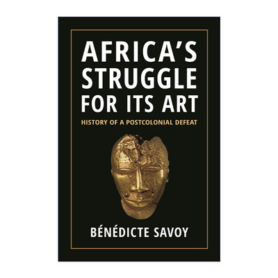英文原版 Africa’s Struggle for Its Art 非洲艺术的挣扎 后殖民抵抗史 Bénédicte Savoy 精装 英文版 进口英语原版书籍