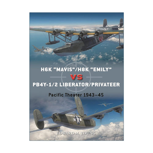 英文原版 H6K “Mavis”/H8K “Emily”vs PB4Y-1/2 Liberator/Privateer 二战日本川西H6K/H8K飞行艇VS美国PB4Y-1/2解放者/私掠船
