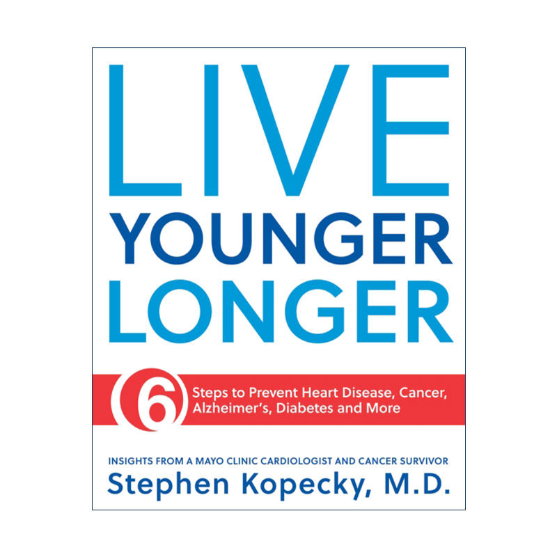 英文原版 Live Younger Longer 活得更久更年轻 6步预防心脏病 癌症 糖尿病 梅奥诊所医学教授Stephen L Kopecky英文版