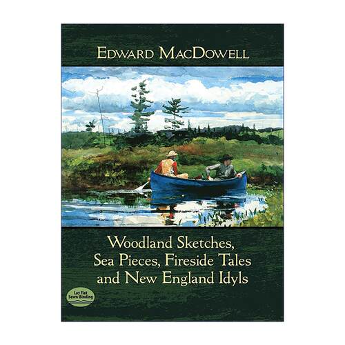 英文原版 Woodland Sketches Sea Pieces Fireside Tales and New England Idyls 麦克道威尔 林中素描 海洋小品 炉边故事与新英格