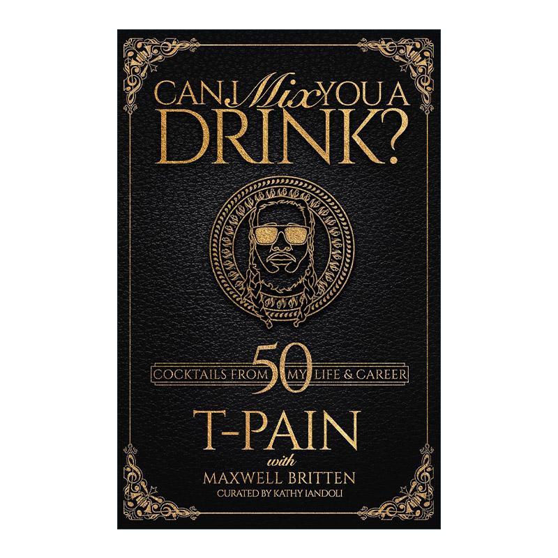 英文原版 Can I Mix You a Drink? 给你调一杯饮料好吗 格莱美奖得主T-Pain调酒指南 经典鸡尾酒 精装 英文版 进口英语原版书籍