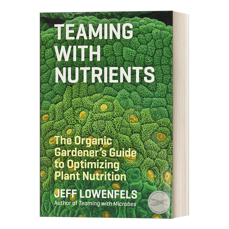 英文原版 Teaming with Nutrients 与营养物合作 优化植物营养的有机种植指南 Jeff Lowenfels 英文版 进口英语原版书籍