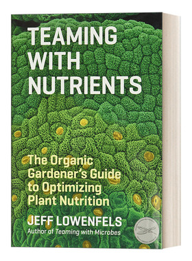 英文原版 Teaming with Nutrients 与营养物合作 优化植物营养的有机种植指南 Jeff Lowenfels 英文版 进口英语原版书籍