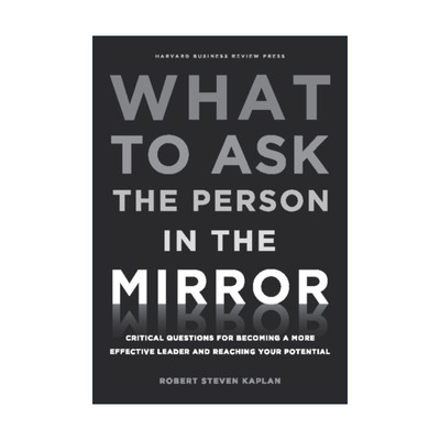 英文原版 What To Ask The Person In The Mirror 哈佛商学院最受欢迎的领导课 哈佛商业评论 Robert S. Kaplan罗伯特卡普兰 精装