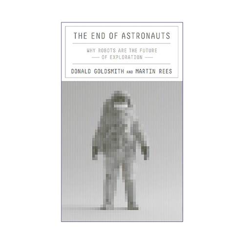 英文原版 The End of Astronauts 宇航员的终结 为何机器人是太空探索的未来 精装 英文版 进口英语原版书籍