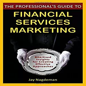 [The Professional'S Guide To Financial Services Marketing: Bite-Sized Insights For Creating Effective Approaches 978047]